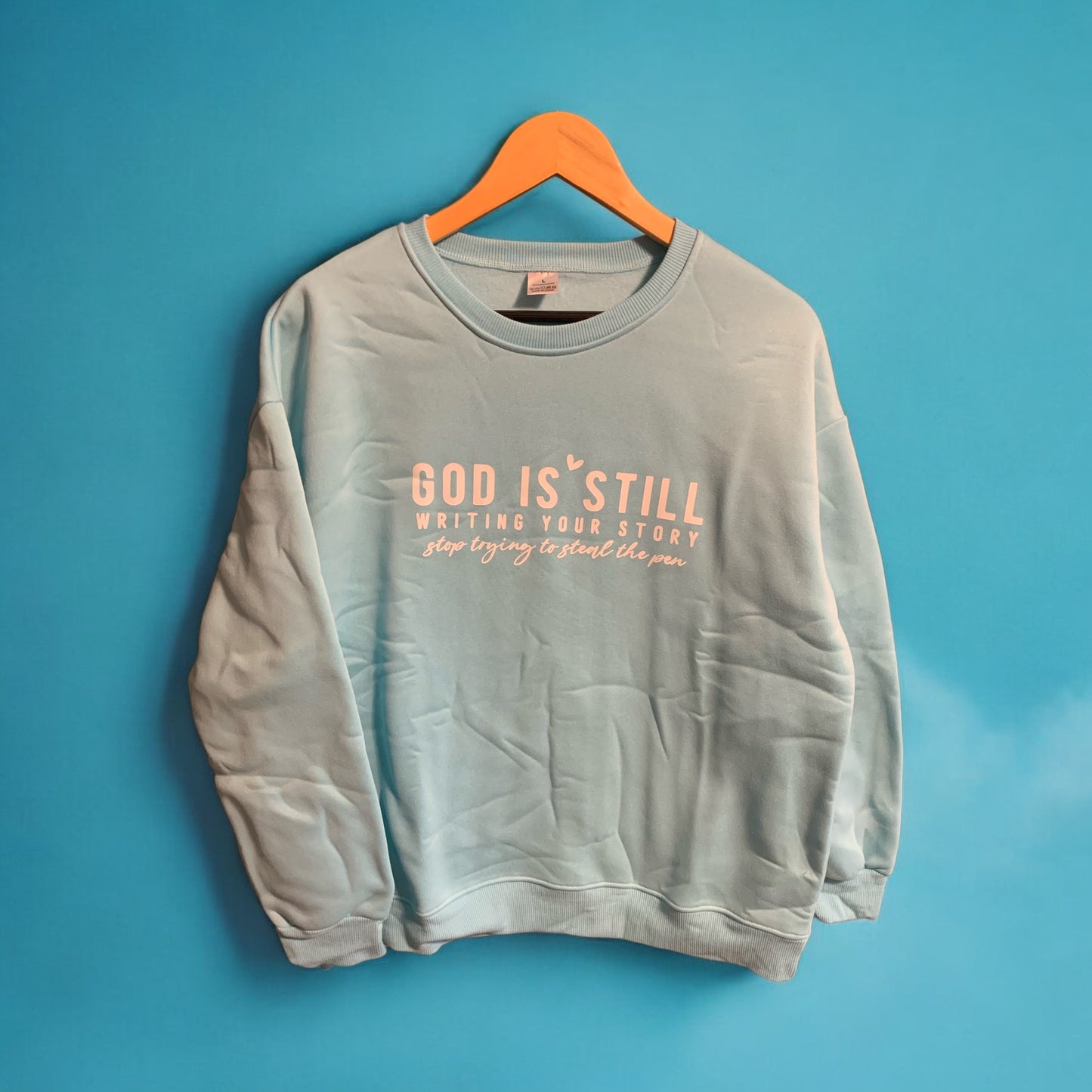 God is Still Writing Your Story, Stop Trying to Steal the Pen Green Sweatshirt