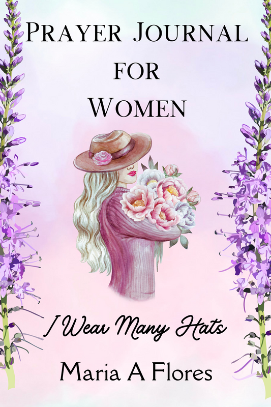 Prayer Journal for Women: I Wear Many Hats by Maria A. Flores