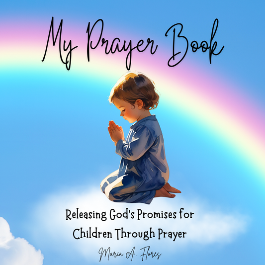 My Prayer Book: Releasing God’s Promises for Children through Prayer by María A Flores