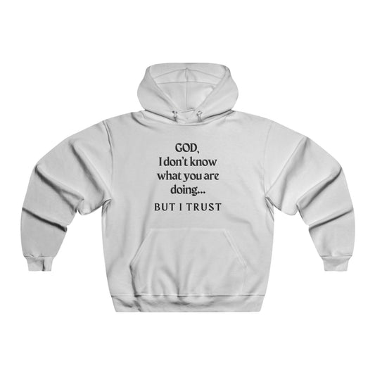 Inspirational Men's Hoodie - "GOD, I Don't Know What You Are Doing... BUT I TRUST"