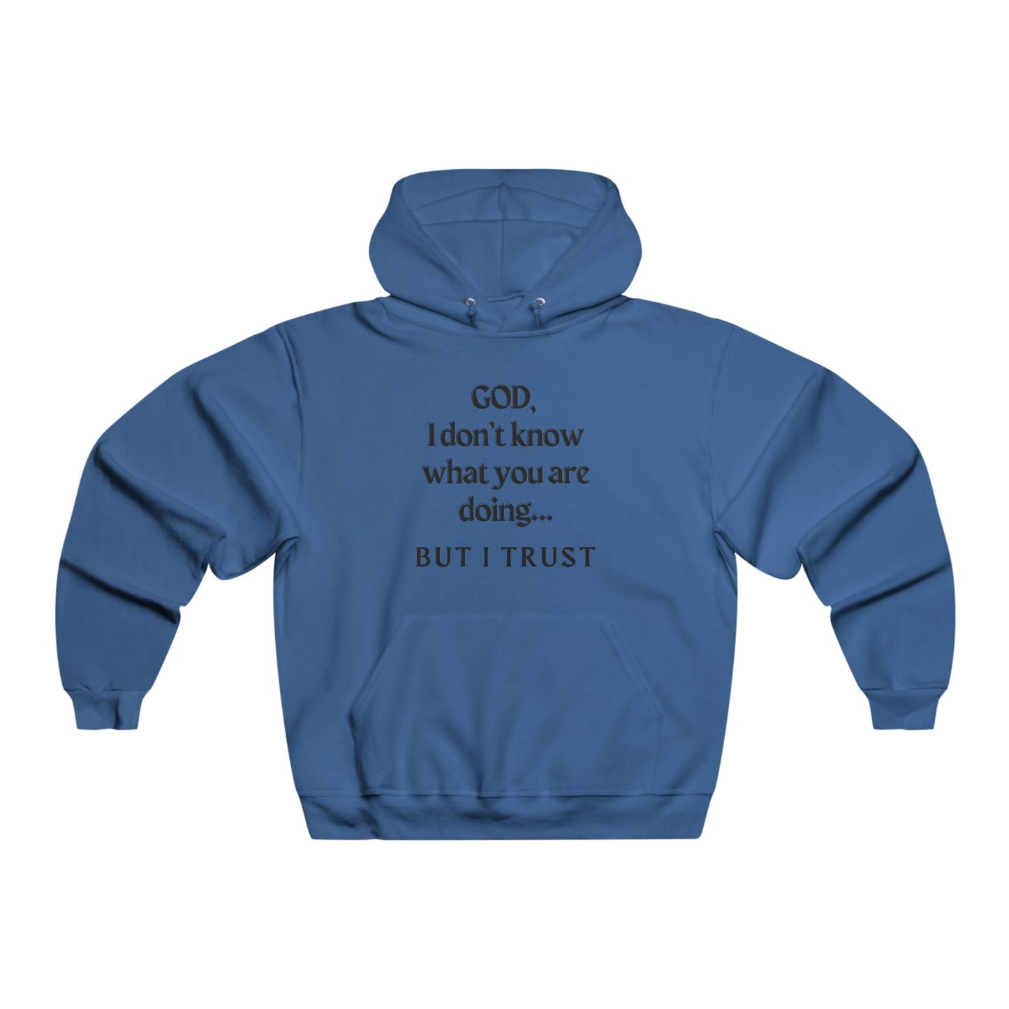 Inspirational Men's Hoodie - "GOD, I Don't Know What You Are Doing... BUT I TRUST"