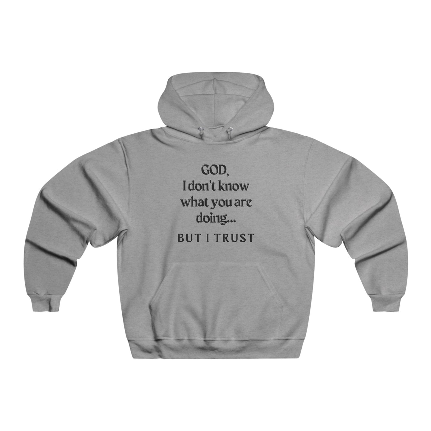 Inspirational Men's Hoodie - "GOD, I Don't Know What You Are Doing... BUT I TRUST"
