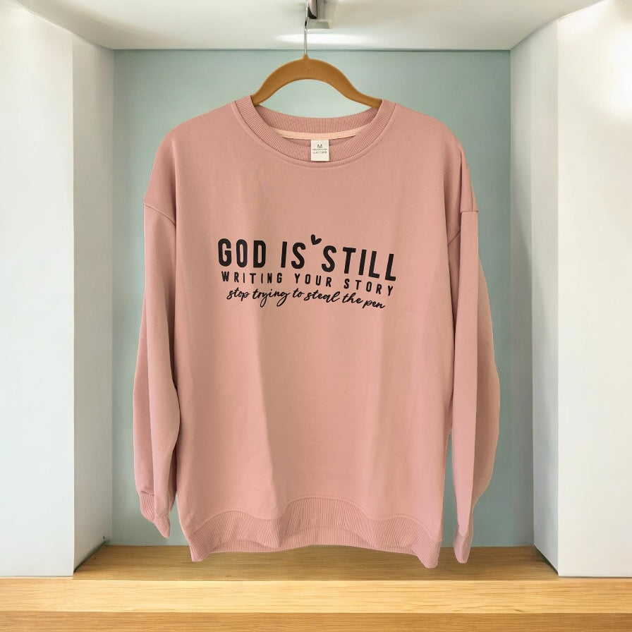 God is Still Writing Your Story, Stop Trying to Steal the Pen Green Sweatshirt
