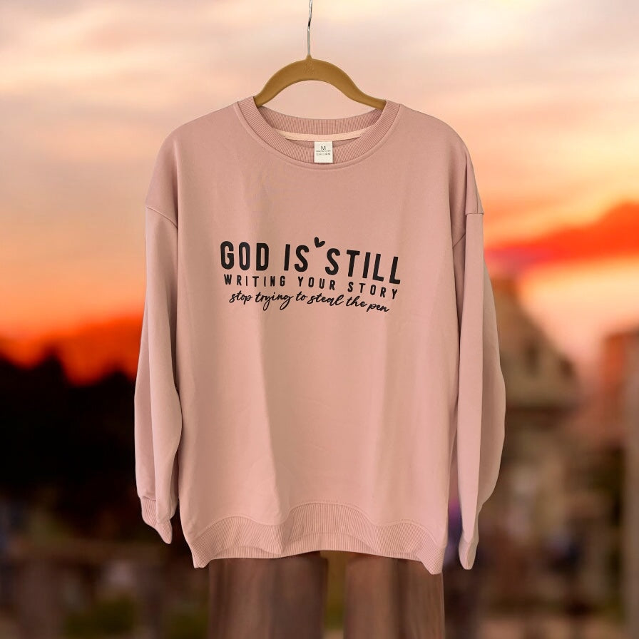 God is Still Writing Your Story, Stop Trying to Steal the Pen Green Sweatshirt