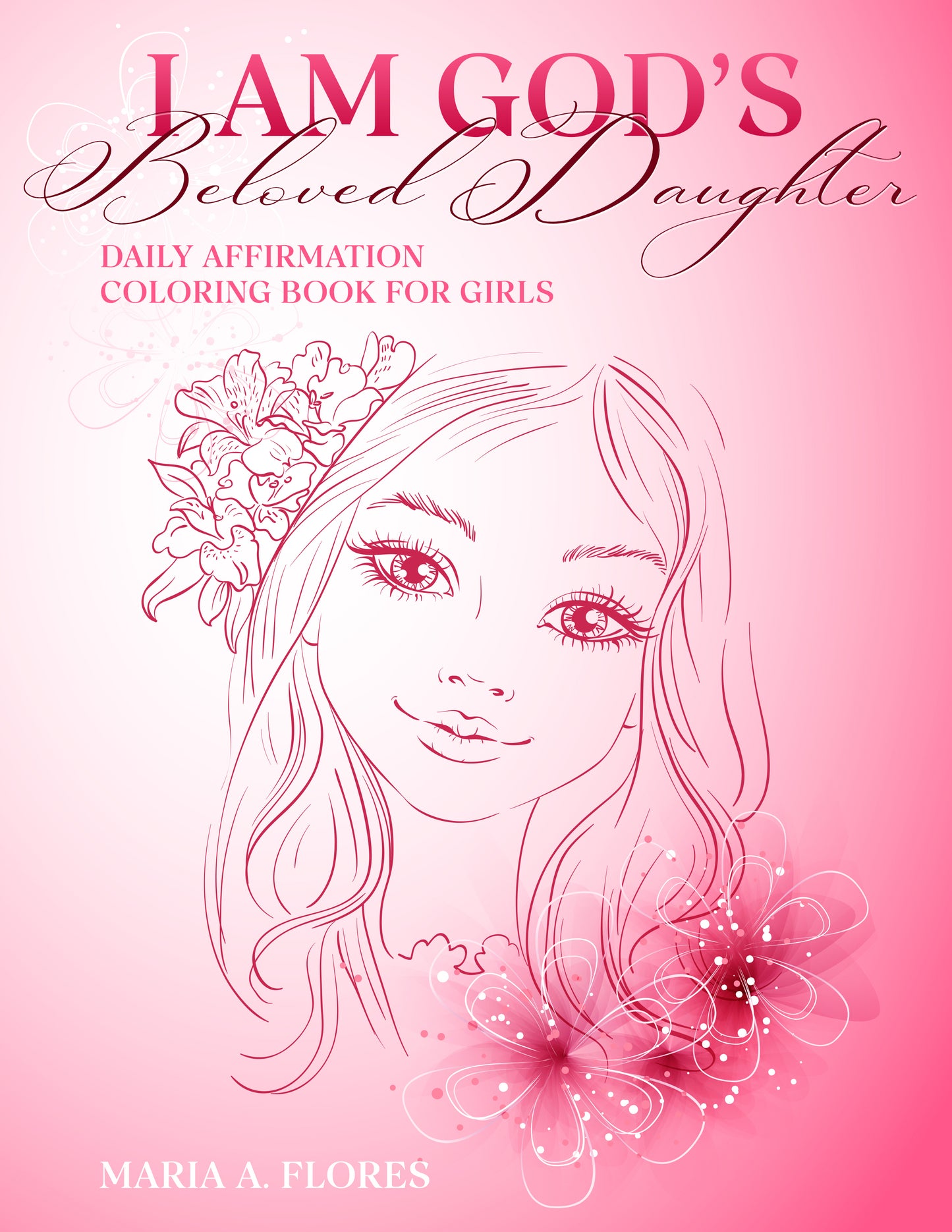 I Am God’s Beloved Daughter: Daily Affirmation Coloring Book for Girls by Maria Flores