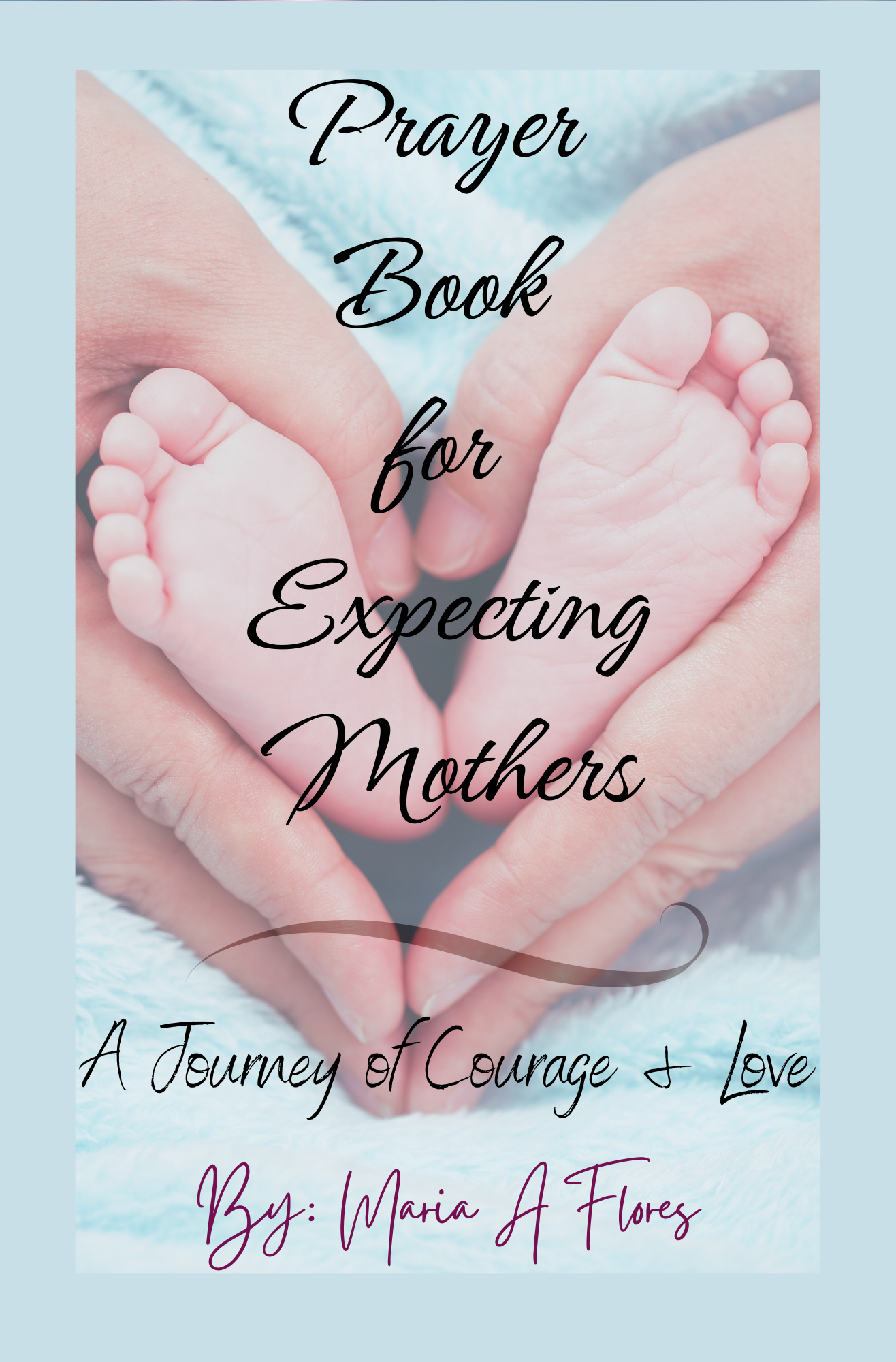 Prayer Book for Expecting Mothers: A Journey of Courage and Love Hardcover by Maria Flores
