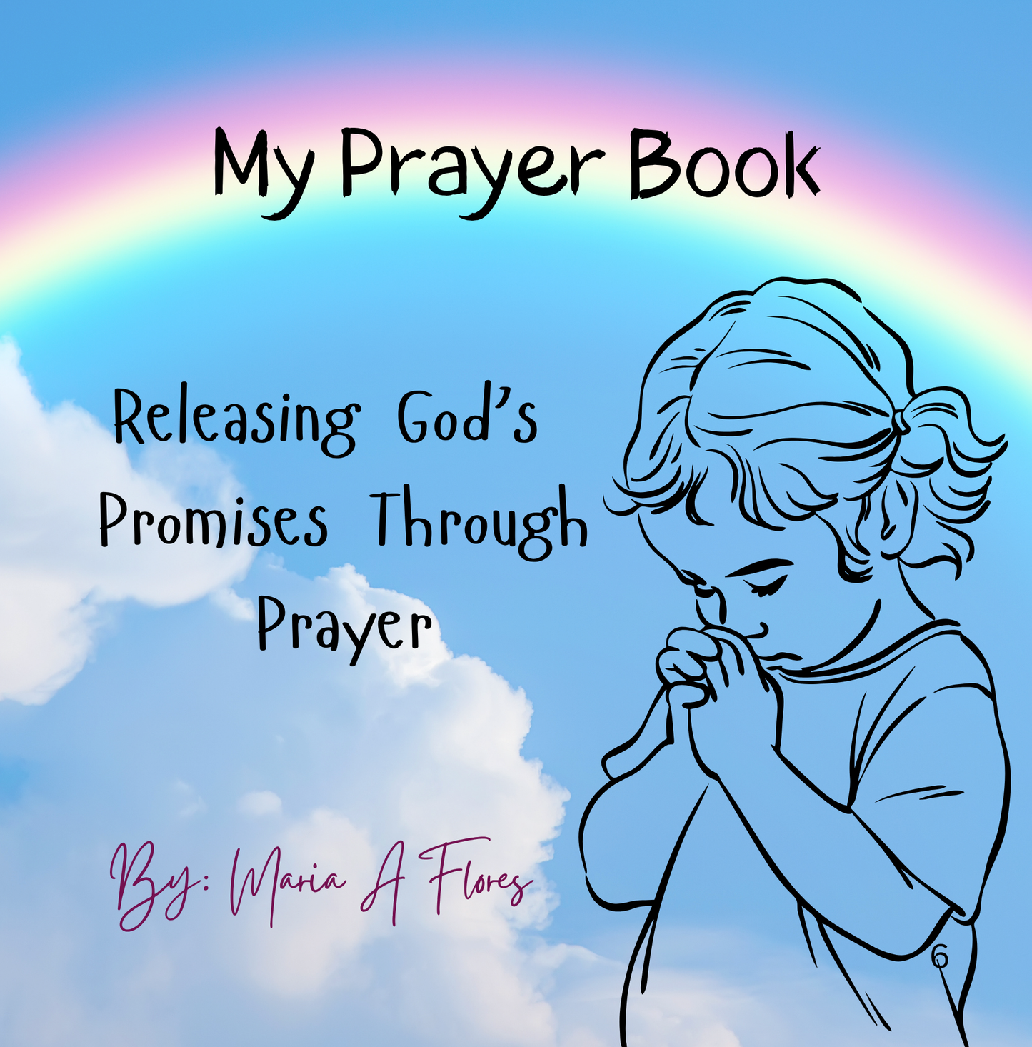 My Prayer Book: Releasing God’s Promises for Children through Prayer by María A Flores