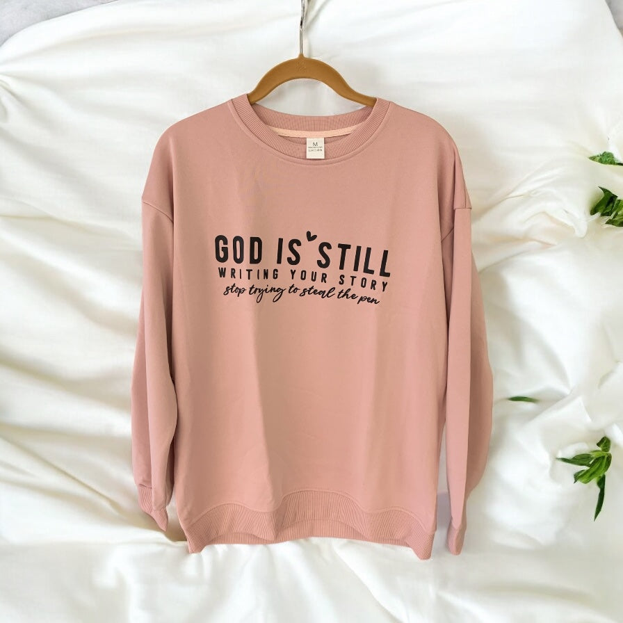 God is Still Writing Your Story, Stop Trying to Steal the Pen Green Sweatshirt