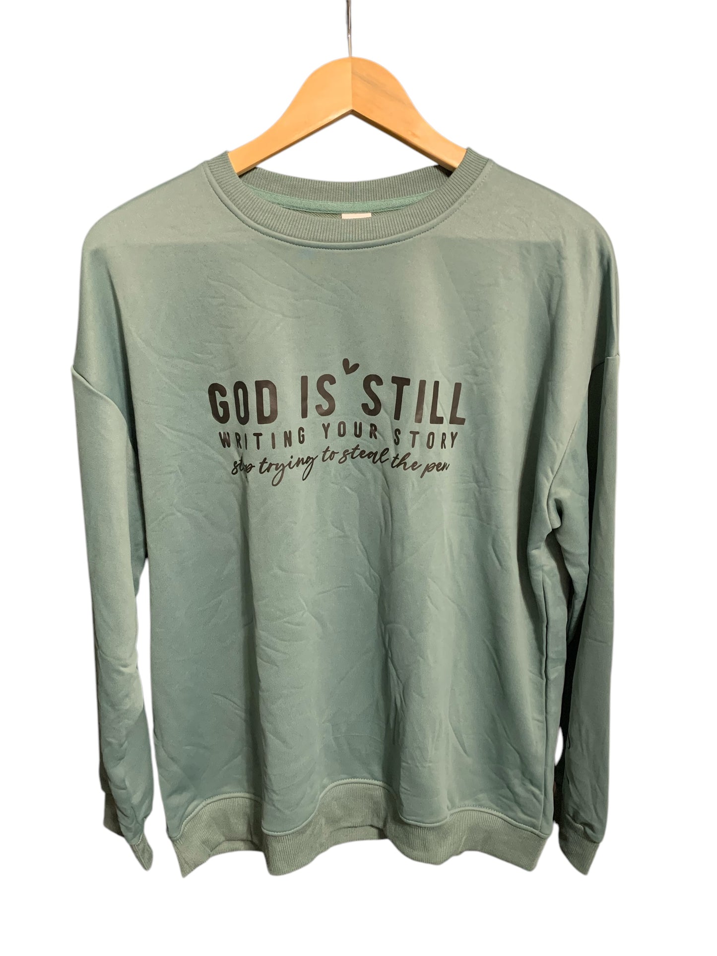God is Still Writing Your Story, Stop Trying to Steal the Pen Green Sweatshirt