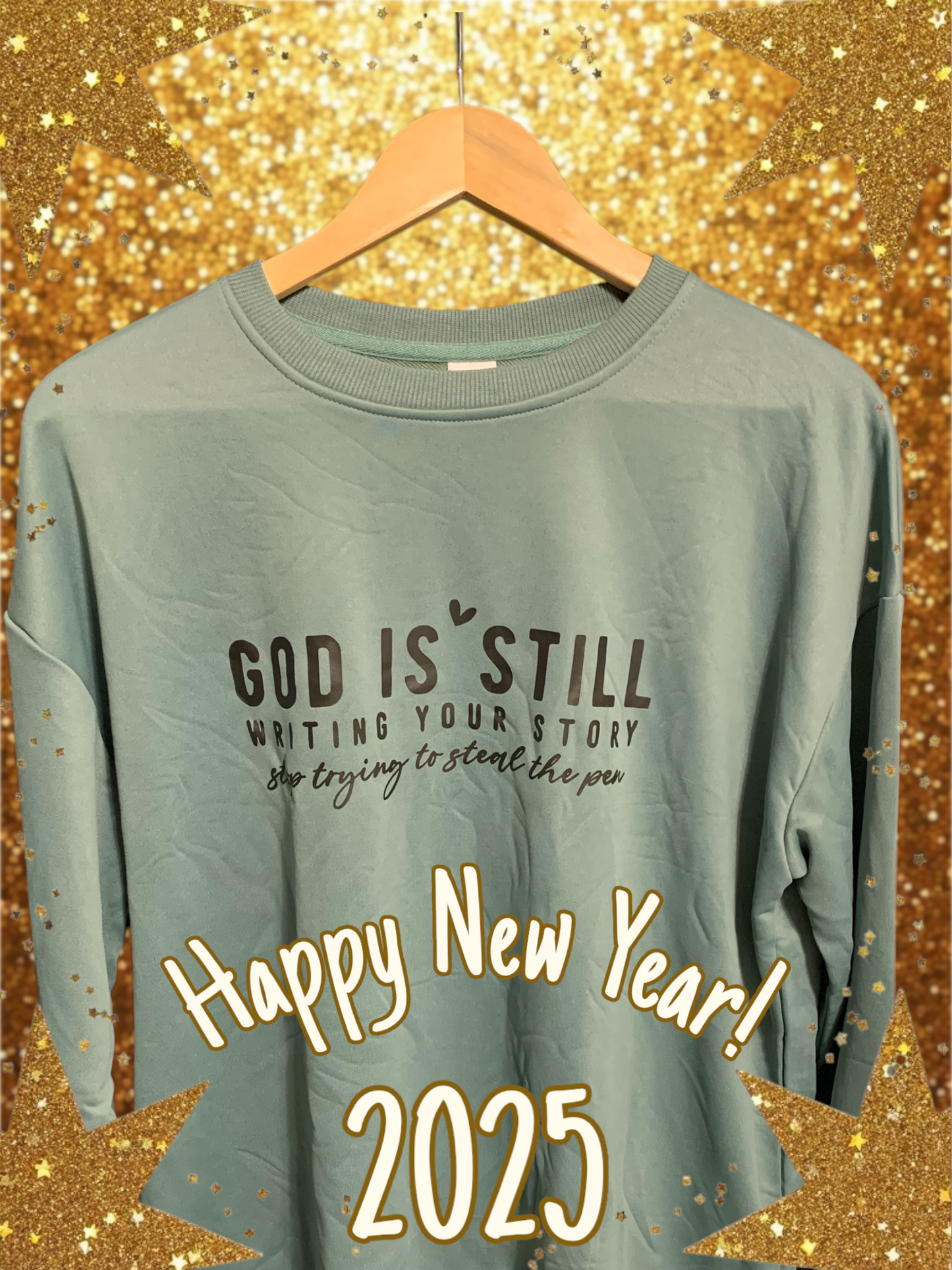 God is Still Writing Your Story, Stop Trying to Steal the Pen Green Sweatshirt