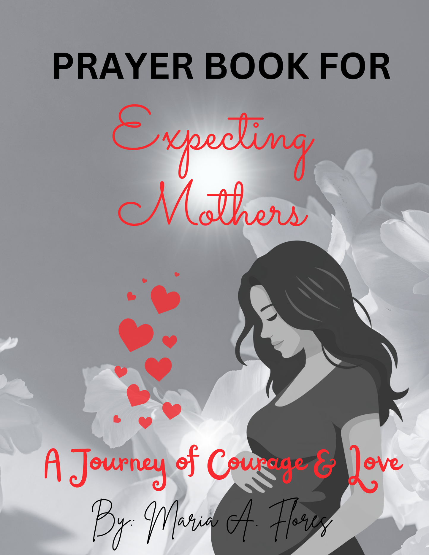 Prayer Book for Expecting Mothers: A Journey of Courage and Love Hardcover by Maria Flores