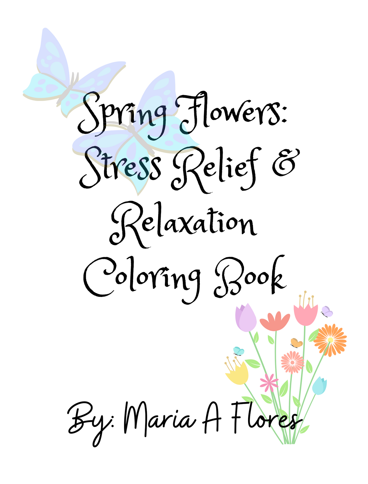 Spring Flowers: Rest and Relaxation Coloring Book for Adults and Teens by Maria A Flores