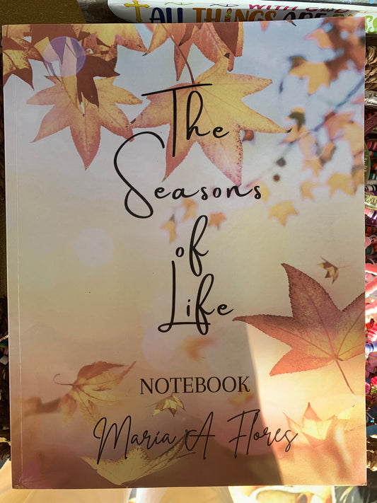 The Seasons of Life Notebook by Maria A Flores