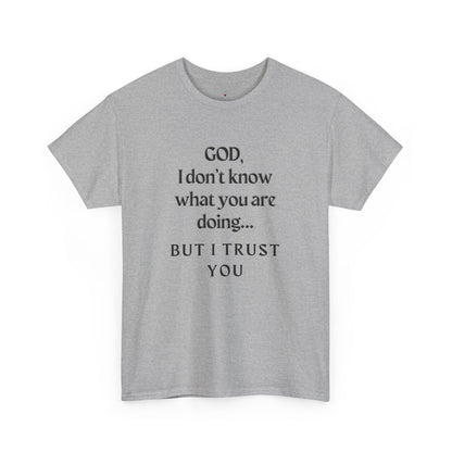 Religious Graphic T-Shirt - God I Don’t Know What You are Doing