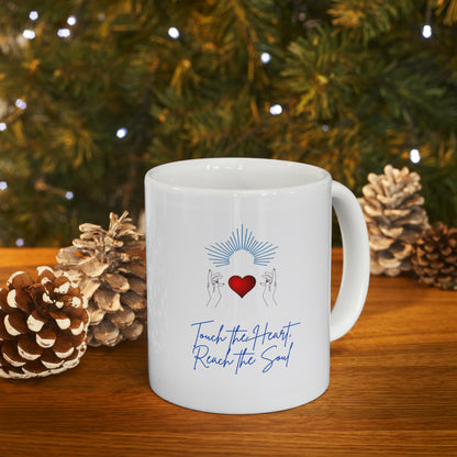 Touch the Heart, Reach the Soul Ceramic Mug 11oz