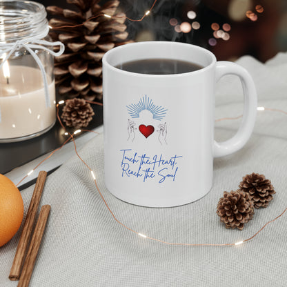 Touch the Heart, Reach the Soul Ceramic Mug 11oz