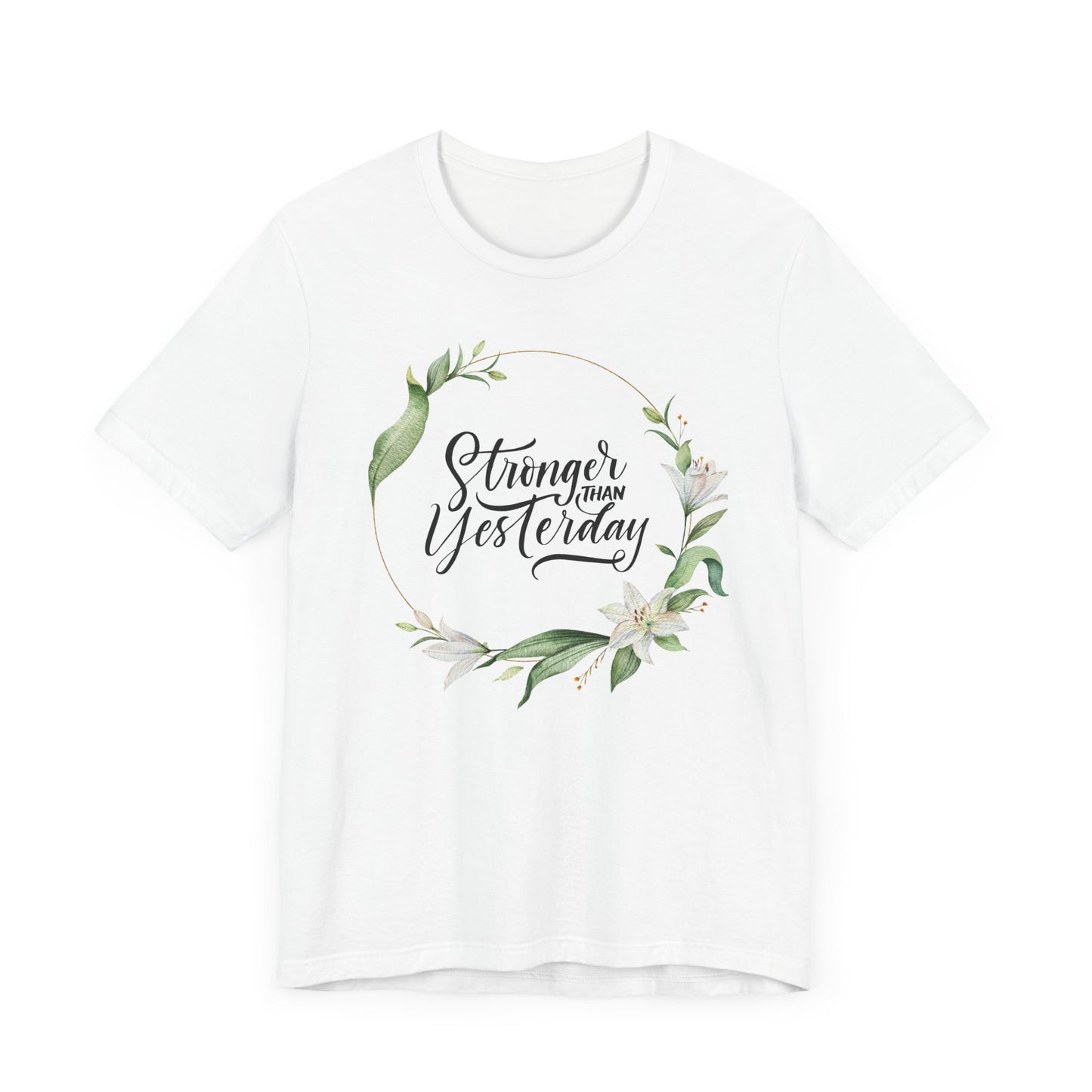 Stronger Than Yesterday Floral T-shirt