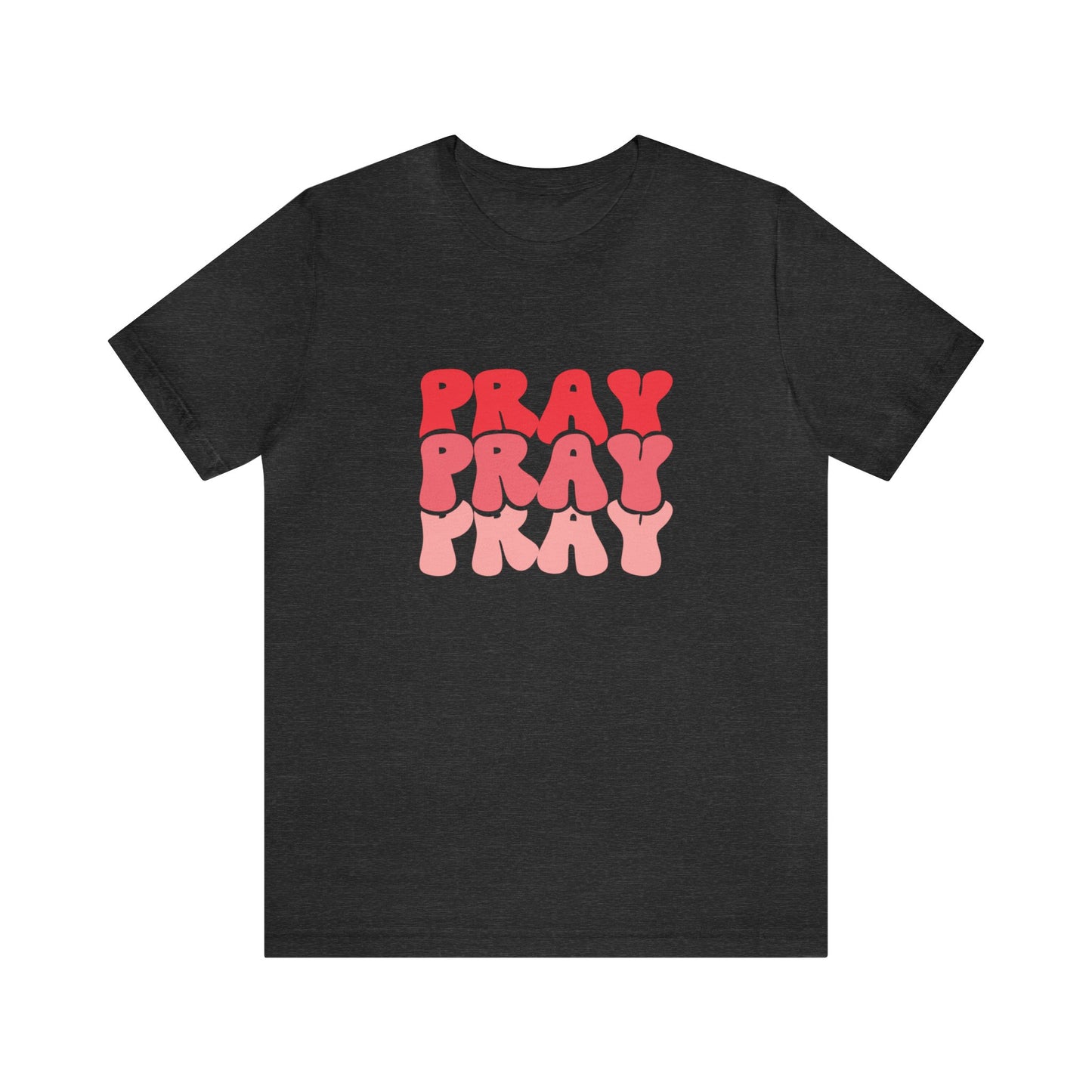 PRAY PRAY PRAY T-Shirt