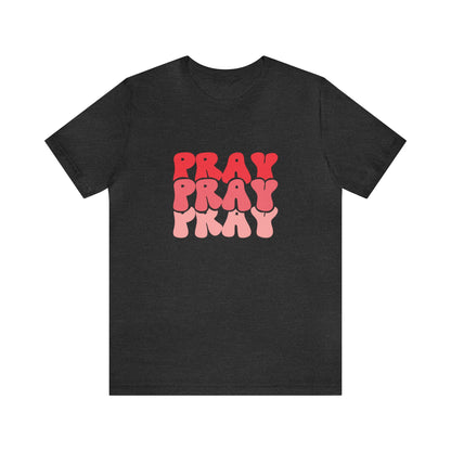 PRAY PRAY PRAY T-Shirt