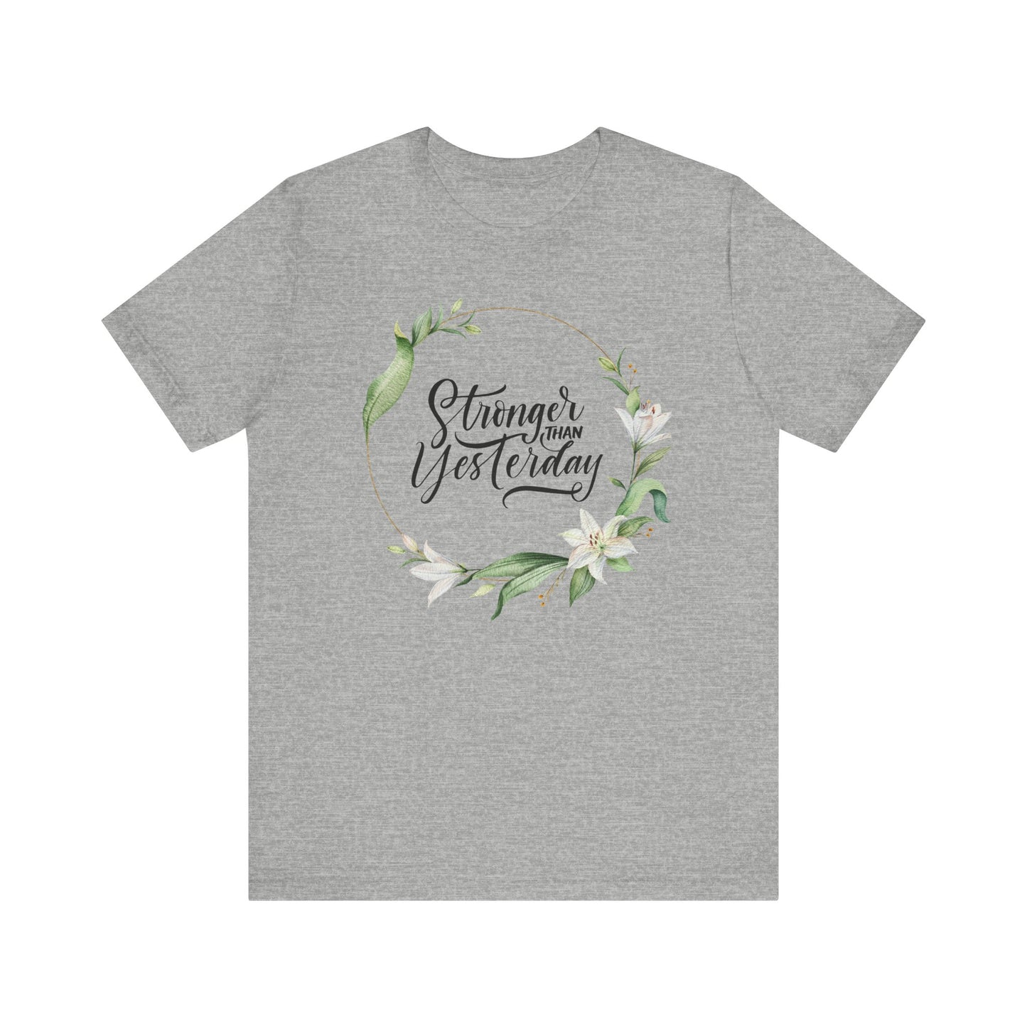 Stronger Than Yesterday Floral T-shirt