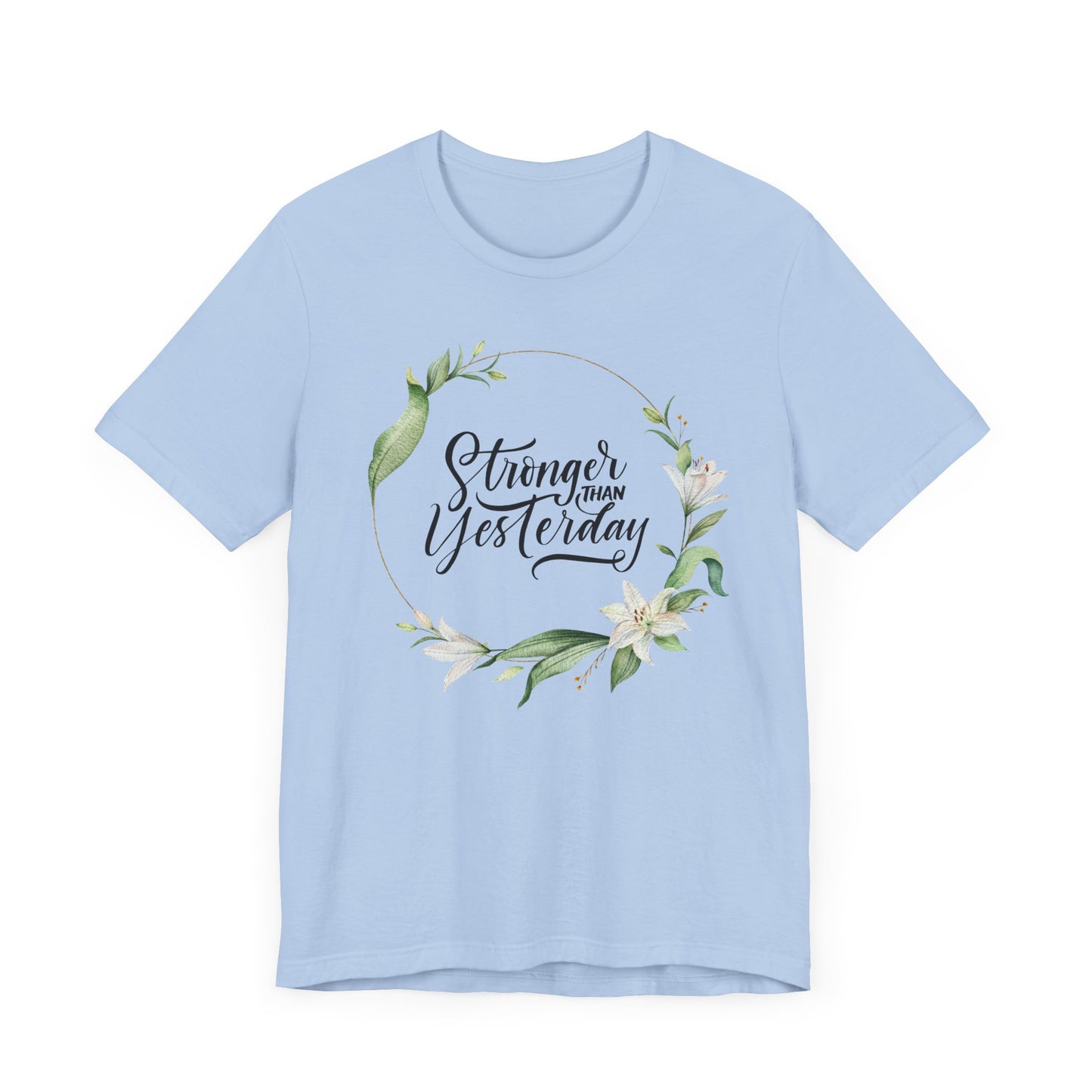 Stronger Than Yesterday Floral T-shirt