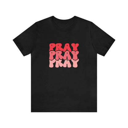 PRAY PRAY PRAY T-Shirt