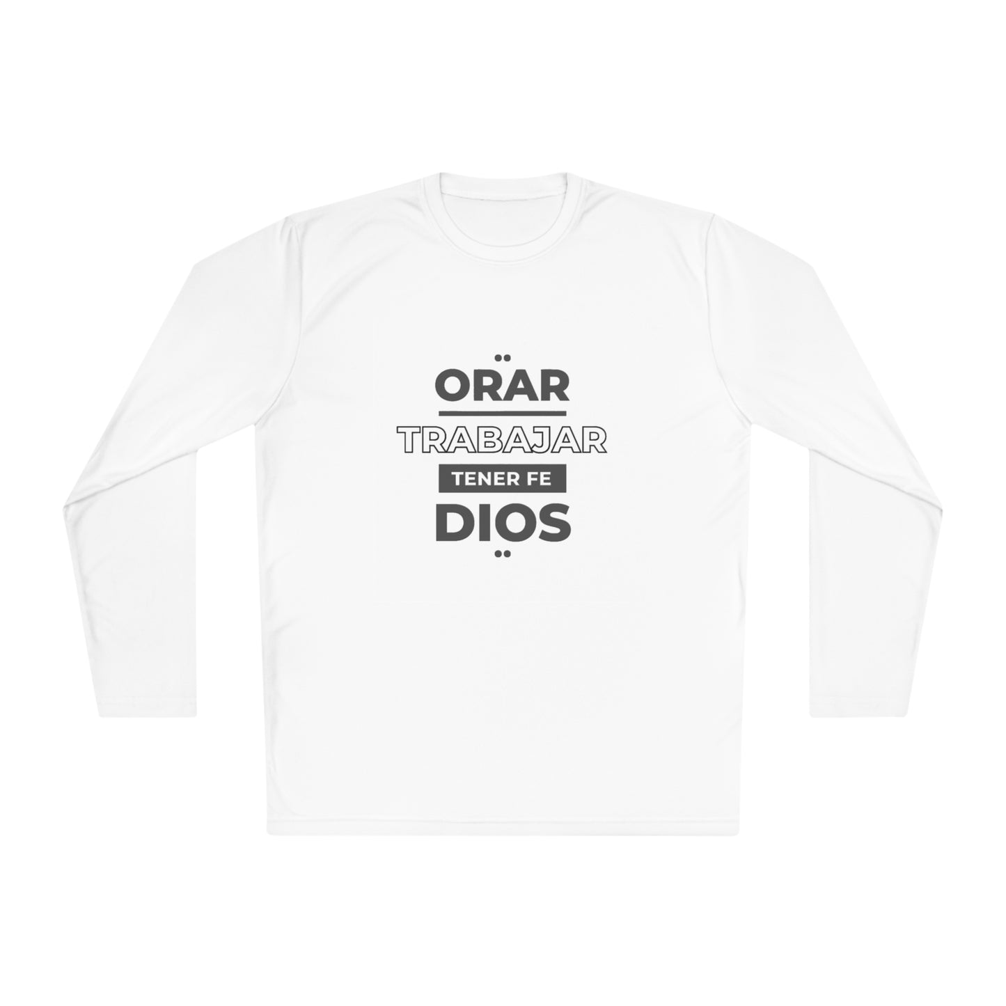 Orar, Trabajar, Tener Fe, Dios  Long Sleeve Tee (Pray, Work, Have Faith, God) T-shirt in Spanish