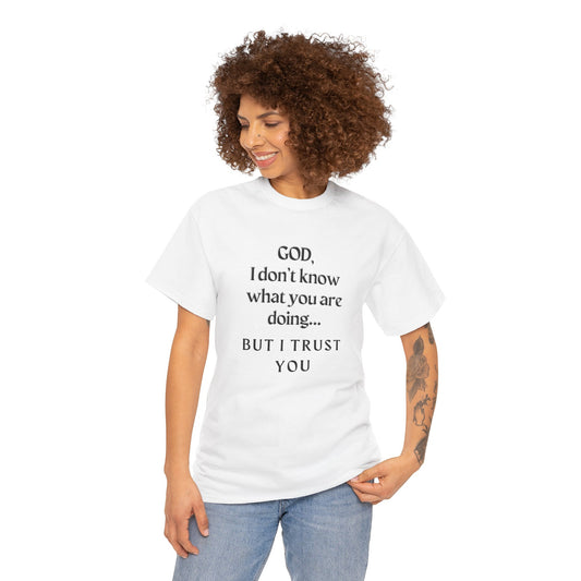 Religious Graphic T-Shirt - God I Don’t Know What You are Doing