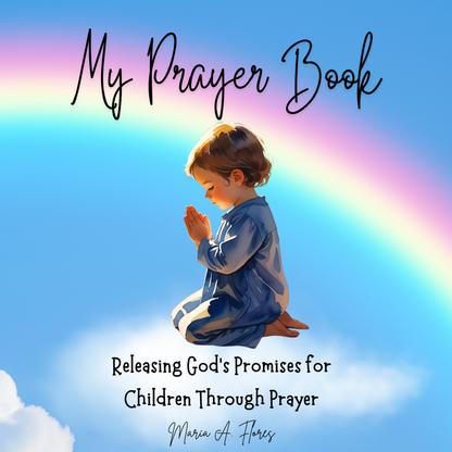 My Prayer Book: Releasing God’s Promises for Children through Prayer by María A Flores