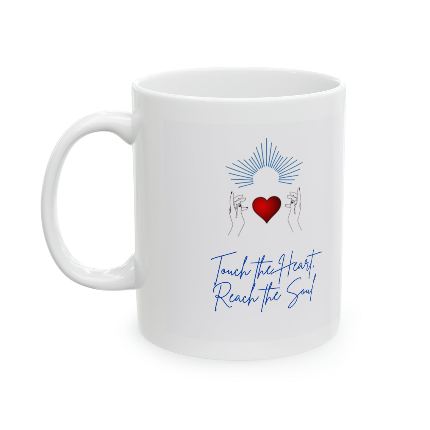 Touch the Heart, Reach the Soul Ceramic Mug 11oz