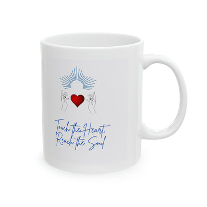 Touch the Heart, Reach the Soul Ceramic Mug 11oz