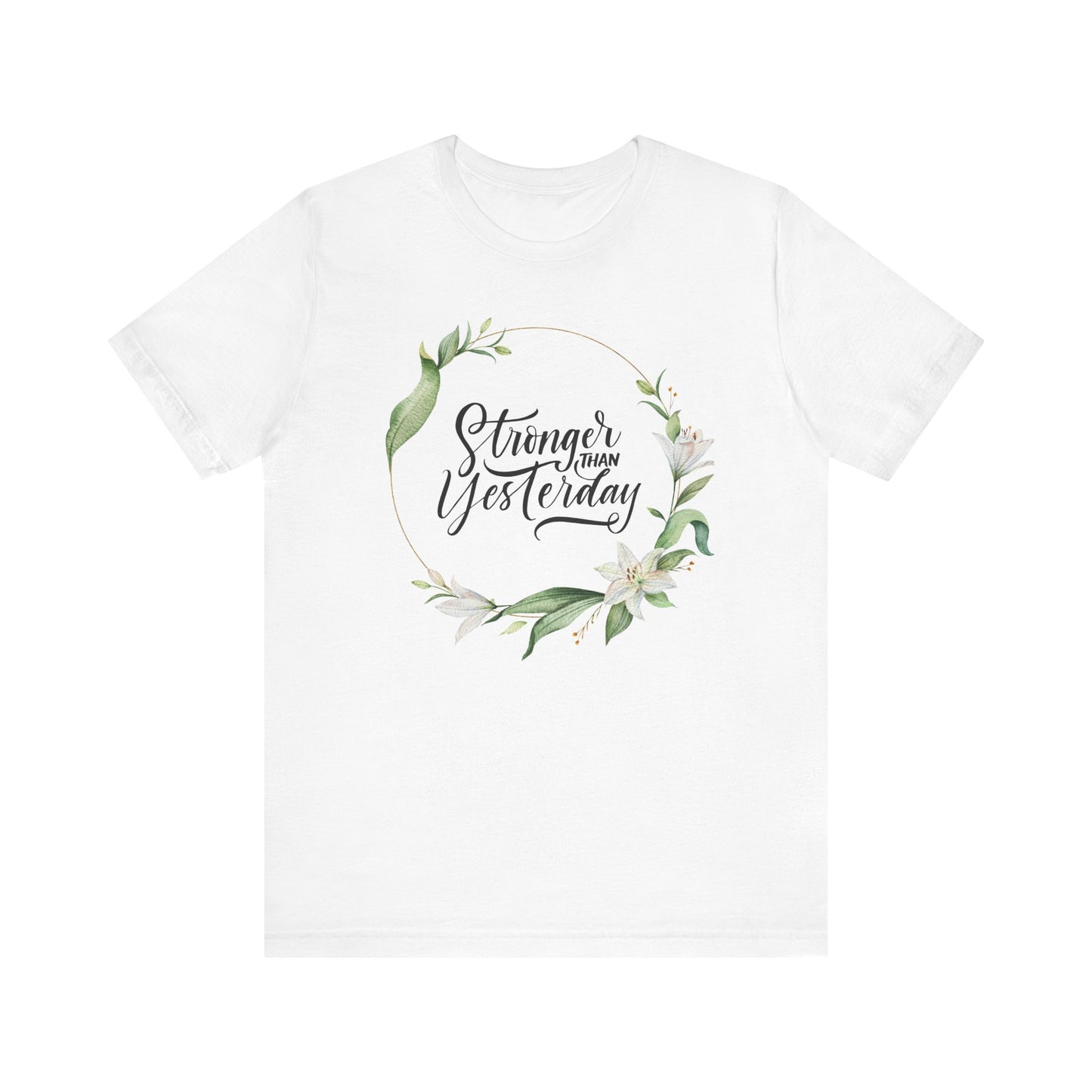 Stronger Than Yesterday Floral T-shirt