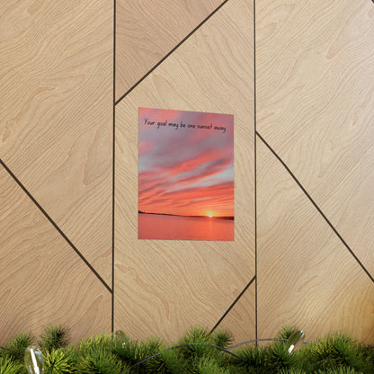 Your Goal May Be One Sunset Away Matte Vertical Posters