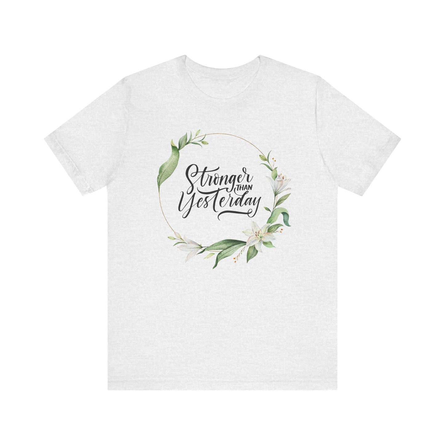 Stronger Than Yesterday Floral T-shirt