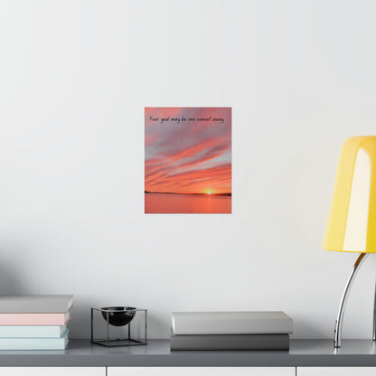 Your Goal May Be One Sunset Away Matte Vertical Posters