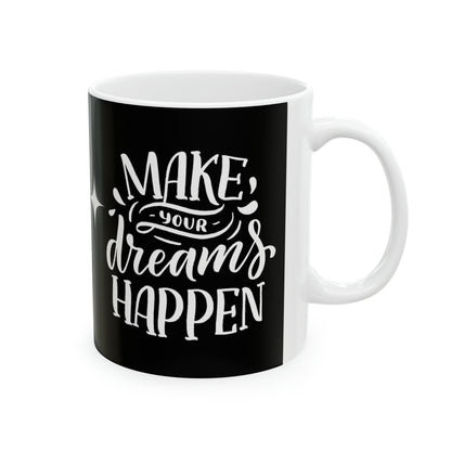 Make Your Dreams Happen Ceramic Mug 11oz