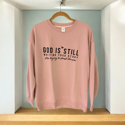 God is Still Writing Your Story, Stop Trying to Steal the Pen Green Sweatshirt