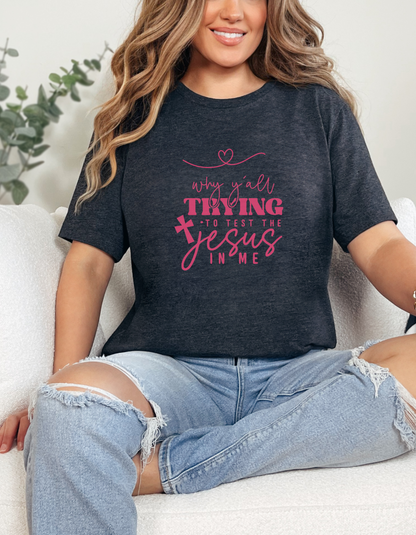 Why You’ll Testing the Jesus in Me? Short Sleeve Tee