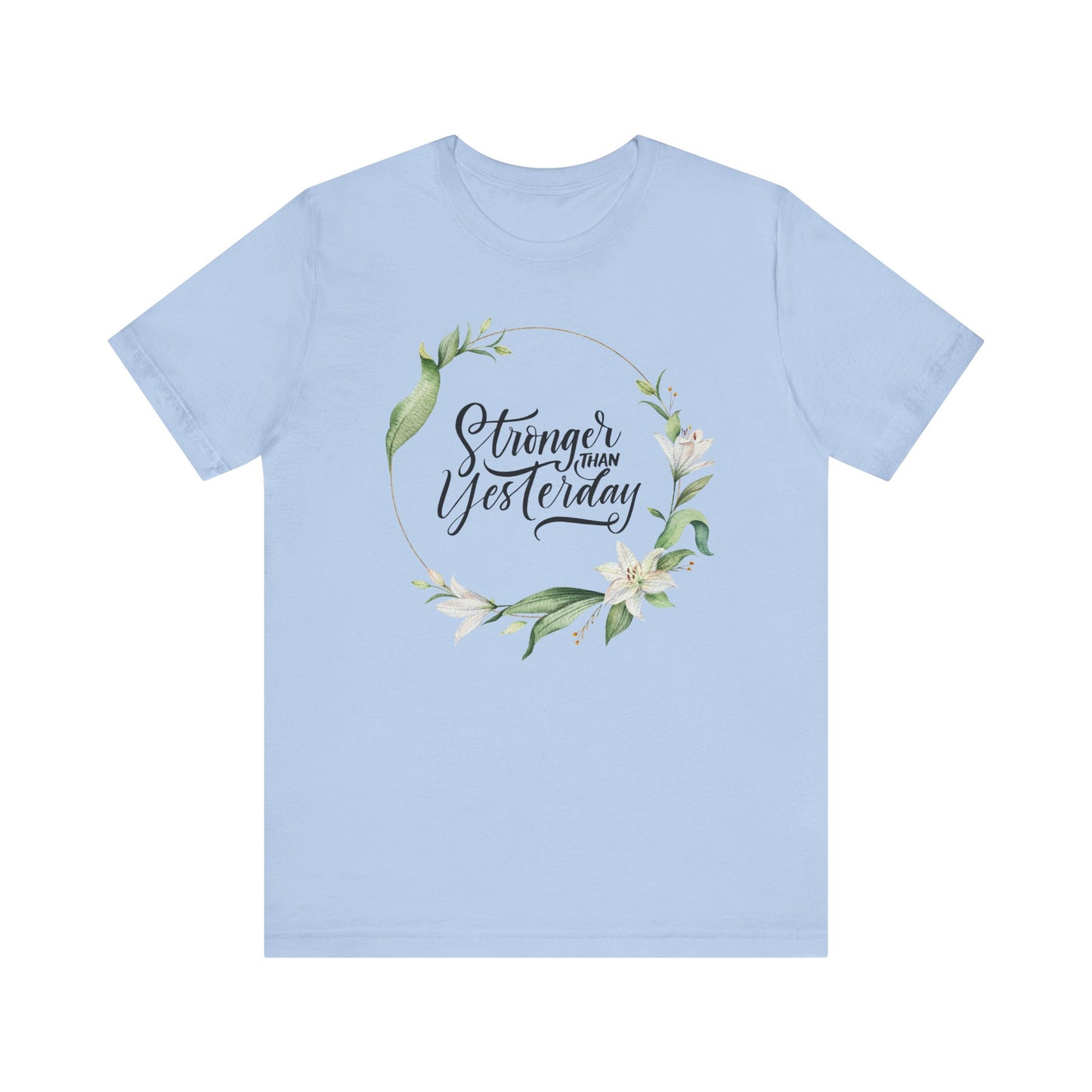 Stronger Than Yesterday Floral T-shirt