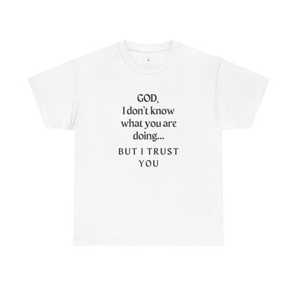 Religious Graphic T-Shirt - God I Don’t Know What You are Doing