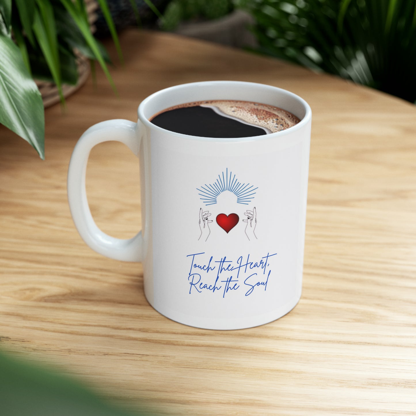 Touch the Heart, Reach the Soul Ceramic Mug 11oz