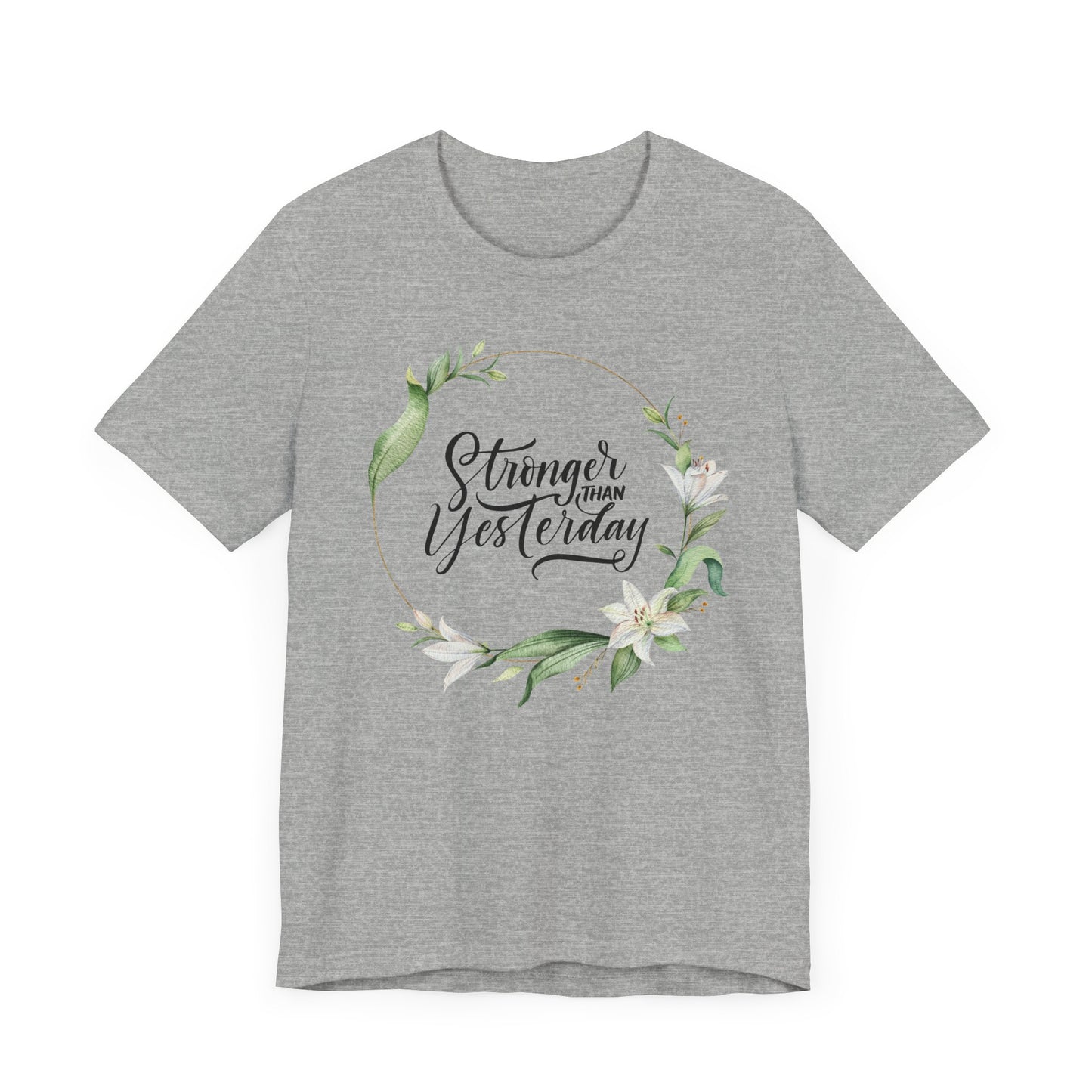 Stronger Than Yesterday Floral T-shirt