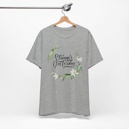 Stronger Than Yesterday Floral T-shirt