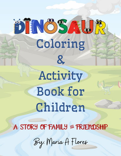 Dinosaur Coloring and Activity Book for Children: A Story of Family and Friendship by: Maria A Flores