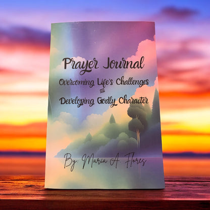 Prayer Journal: Overcoming Life’s Challenges and Developing Godly Character