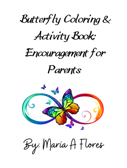 Butterfly Coloring and Activity Book: Encouragement for Parents by Maria Flores