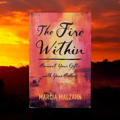 The Fire Within: Connect Your Gifts with Your Calling