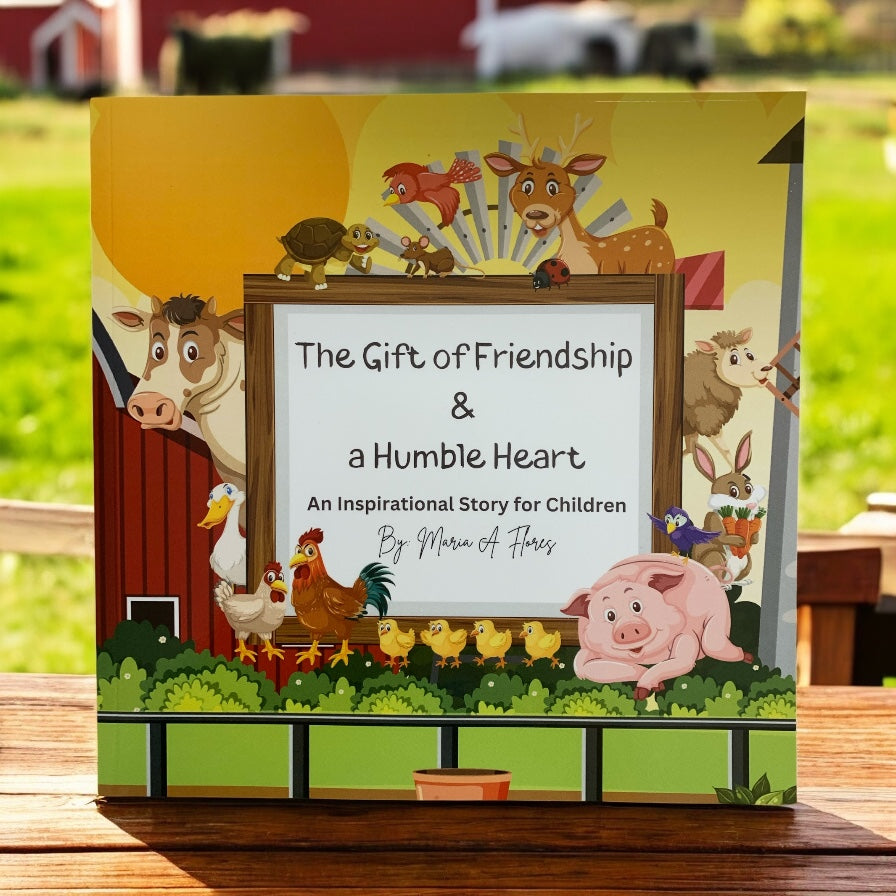 The Gift of Friendship and a Humble Heart: An Inspirational Story for Children by Maria A. Flores